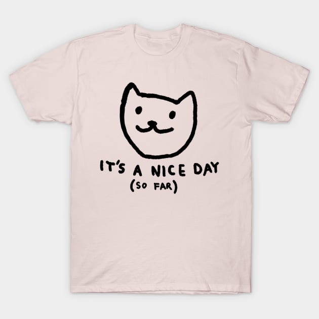 It's a nice day so far T-Shirt by FoxShiver